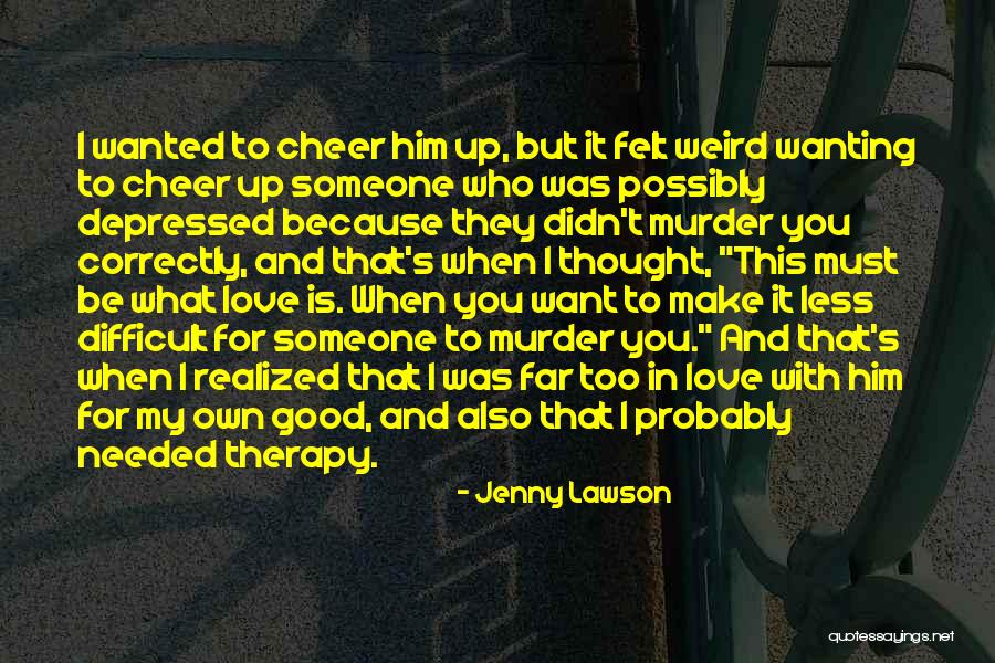 Depressed Because Of Love Quotes By Jenny Lawson