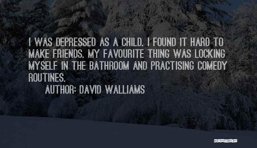 Depressed Friends Quotes By David Walliams