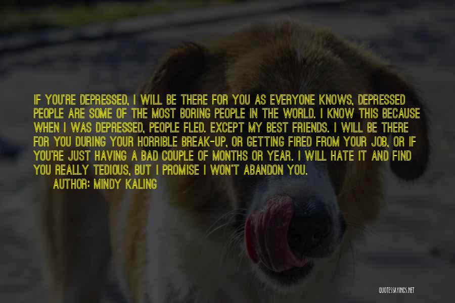 Depressed Friends Quotes By Mindy Kaling