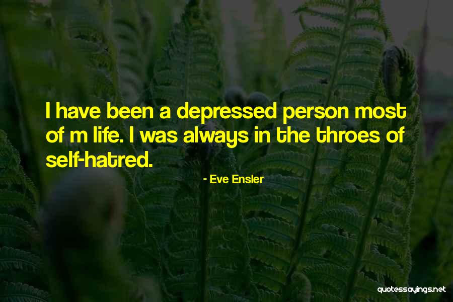 Depressed Life Quotes By Eve Ensler Depressed Life Quotes By Eve Ensler