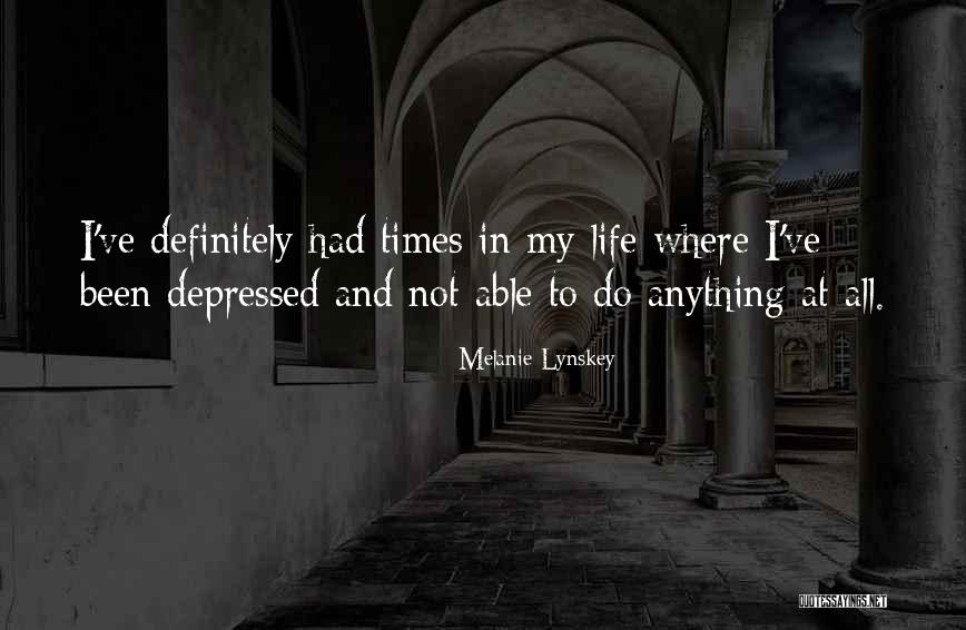 Depressed Life Quotes By Melanie Lynskey Depressed Life Quotes By Melanie Lynskey