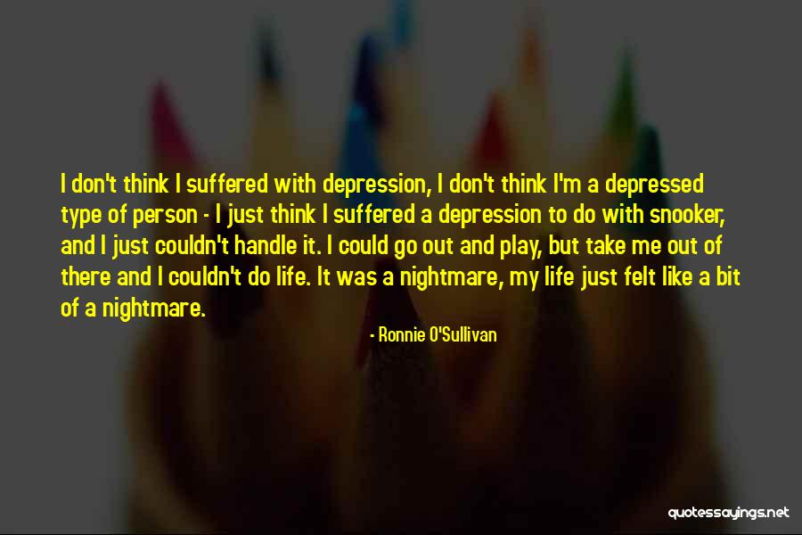 Depressed Life Quotes By Ronnie O'Sullivan