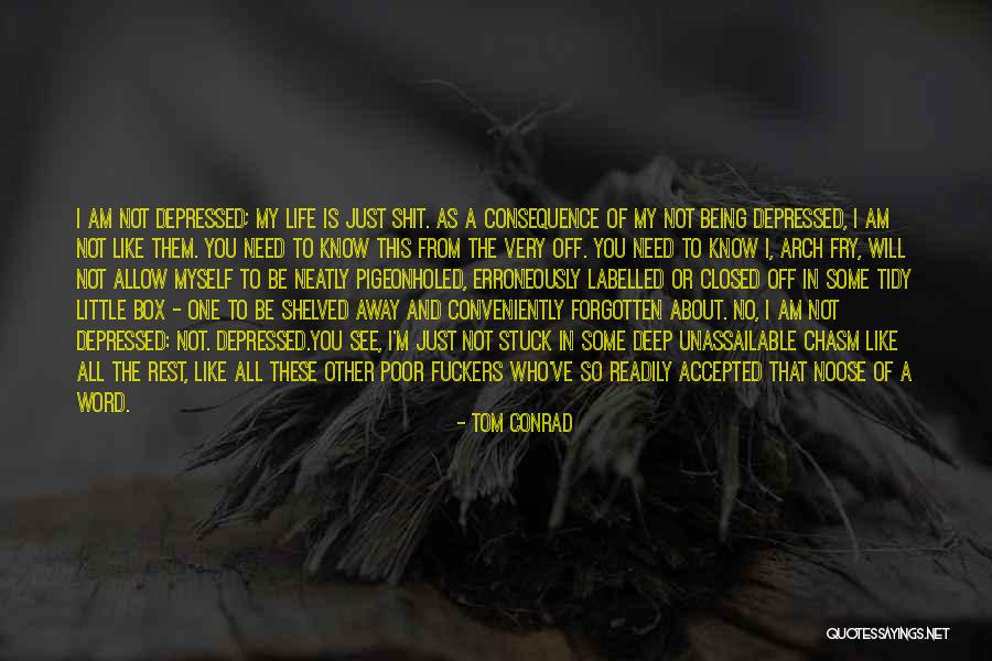 Depressed Life Quotes By Tom Conrad Depressed Life Quotes By Tom Conrad