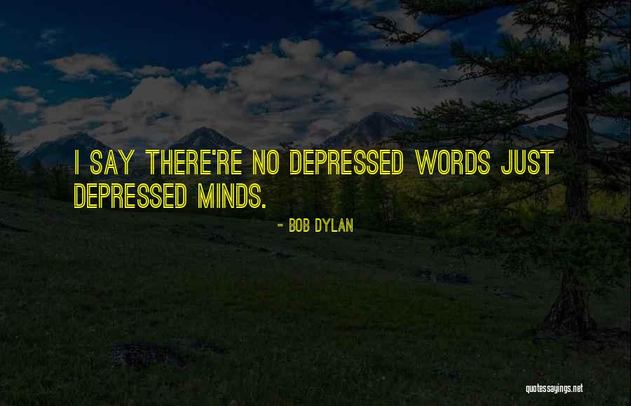 Depressed Quotes By Bob Dylan