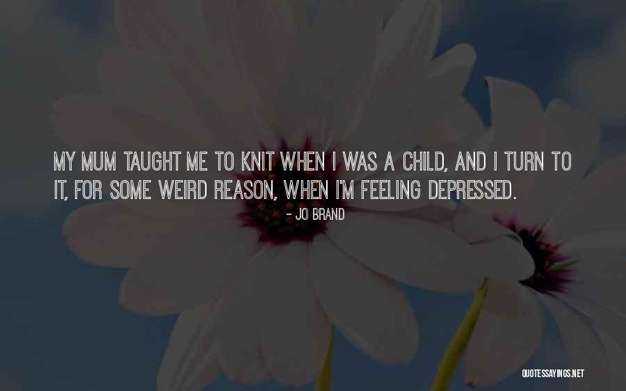 Depressed Quotes By Jo Brand