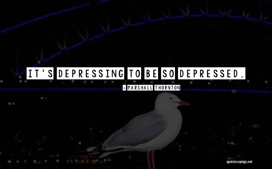 Depressed Quotes By Marshall Thornton
