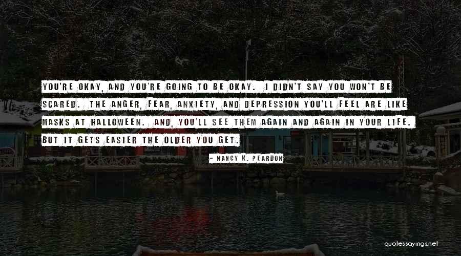 Depression Anxiety Quotes By Nancy K. Peardon Depression Anxiety Quotes By Nancy K. Peardon