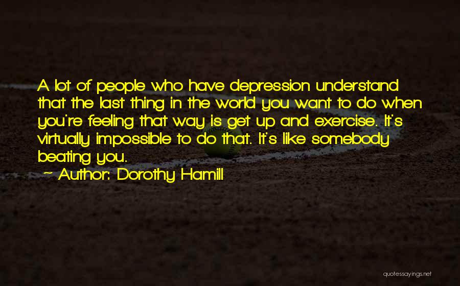 Depression Beating Quotes By Dorothy Hamill