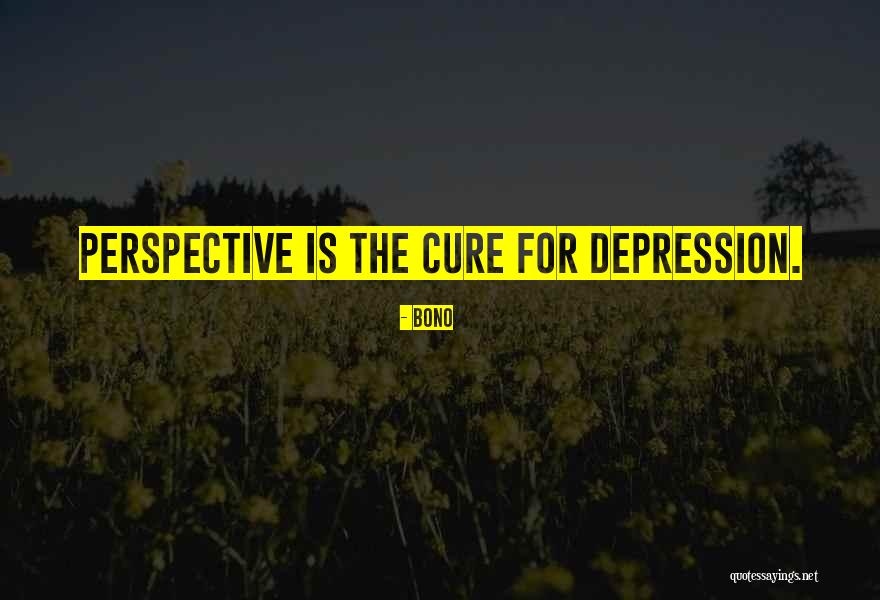 Depression Cure Quotes By Bono