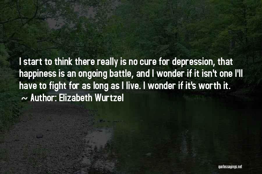 Depression Cure Quotes By Elizabeth Wurtzel