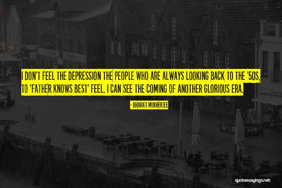 Depression Era Quotes By Bharati Mukherjee Depression Era Quotes By Bharati Mukherjee