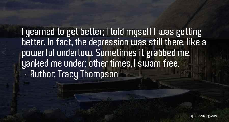 Depression Getting Better Quotes By Tracy Thompson