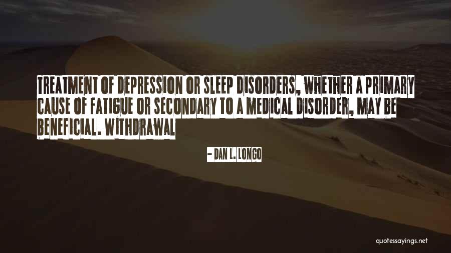 Depression Treatment Quotes By Dan L. Longo Depression Treatment Quotes By Dan L. Longo