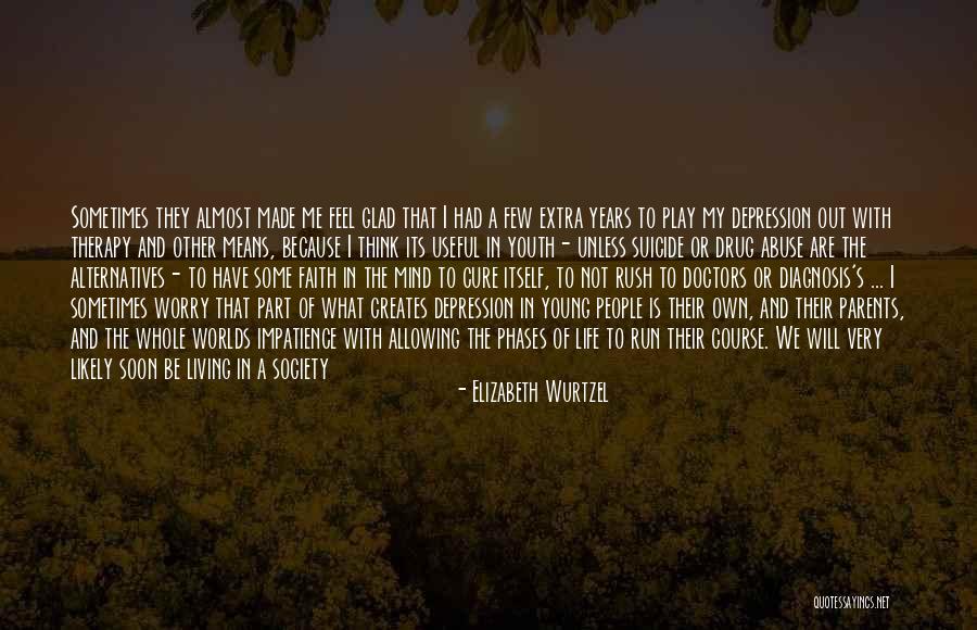 Depression Treatment Quotes By Elizabeth Wurtzel Depression Treatment Quotes By Elizabeth Wurtzel