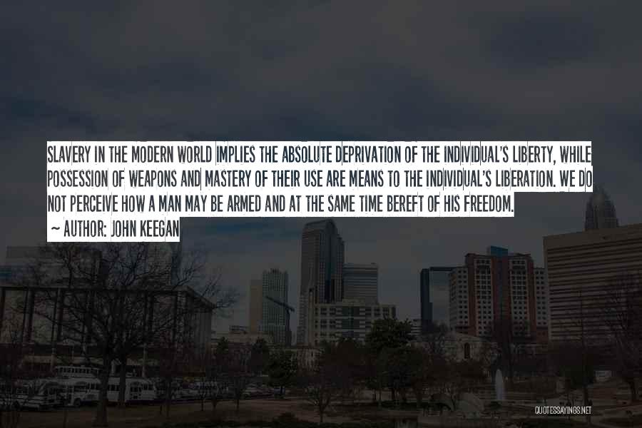 Deprivation Of Freedom Quotes By John Keegan