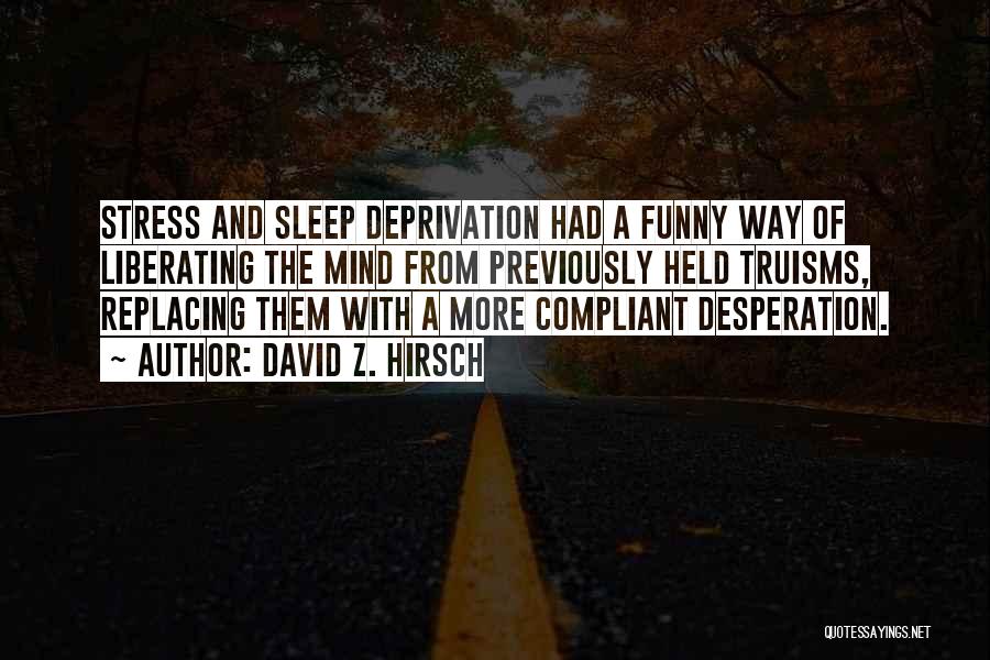 Deprivation Of Sleep Quotes By David Z. Hirsch