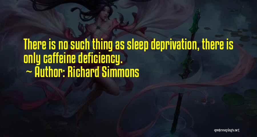 Deprivation Of Sleep Quotes By Richard Simmons