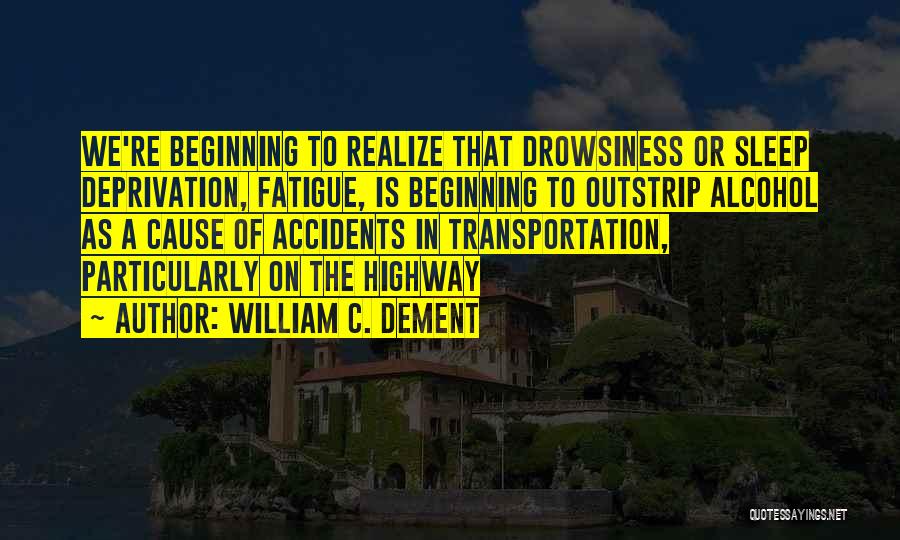 Deprivation Of Sleep Quotes By William C. Dement