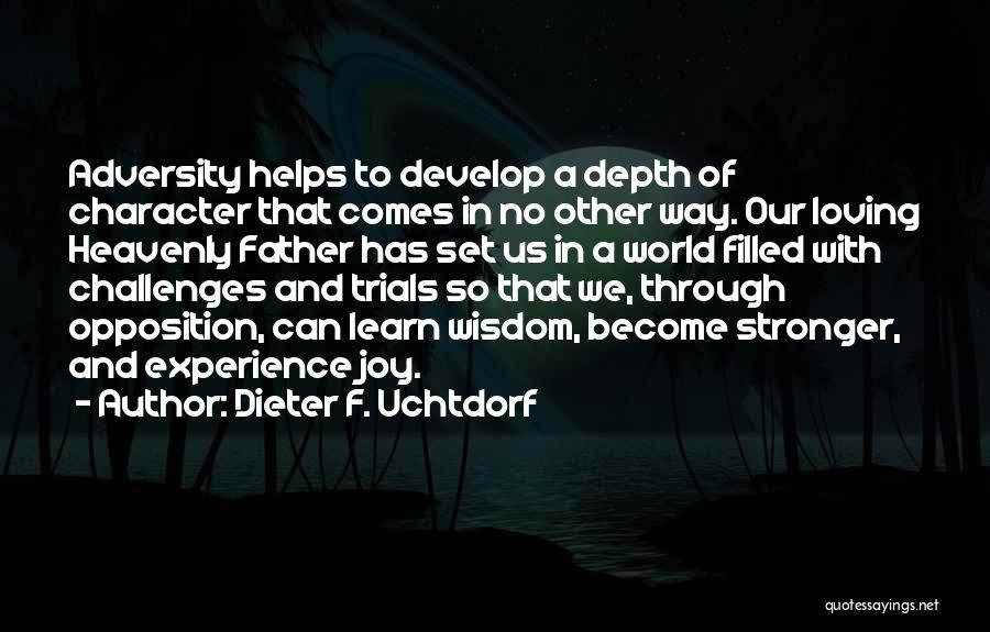 Depth Of Character Quotes By Dieter F. Uchtdorf