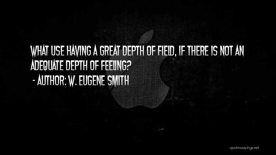 Depth Of Field Quotes By W. Eugene Smith