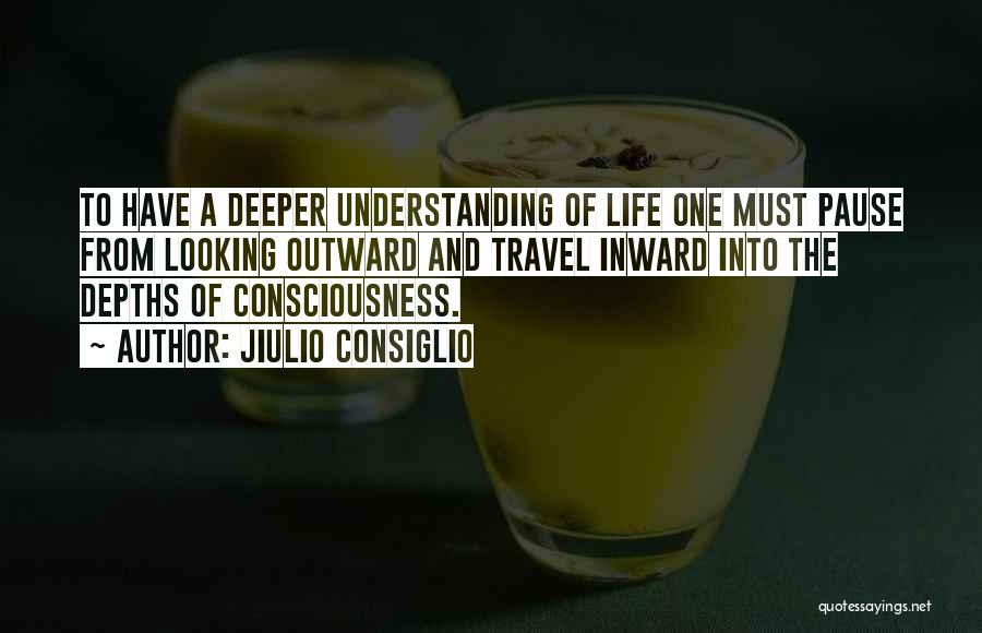 Depths Of Life Quotes By Jiulio Consiglio