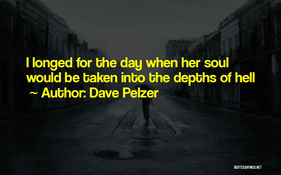 Depths Of Soul Quotes By Dave Pelzer