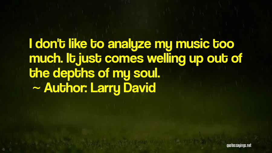 Depths Of Soul Quotes By Larry David