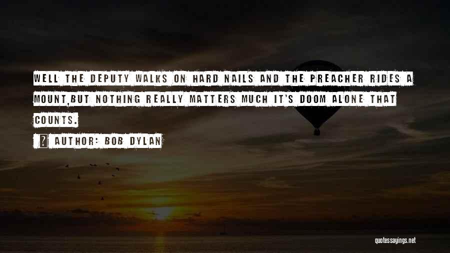 Deputy Quotes By Bob Dylan