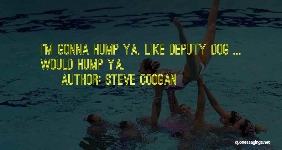 Deputy Quotes By Steve Coogan