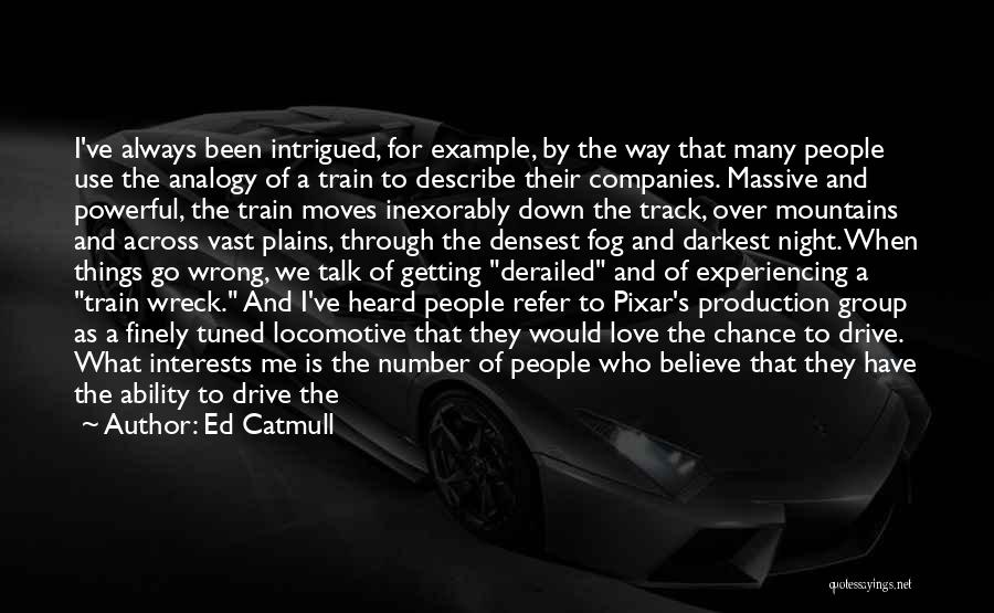 Derailed Quotes By Ed Catmull