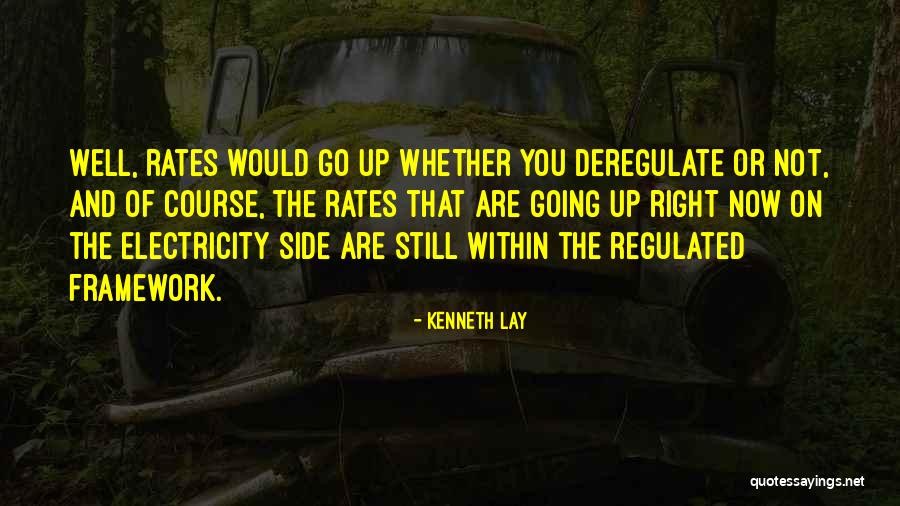 Deregulate Quotes By Kenneth Lay Deregulate Quotes By Kenneth Lay