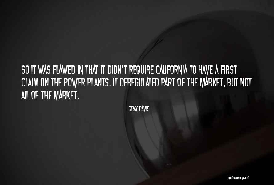 Deregulated Market Quotes By Gray Davis Deregulated Market Quotes By Gray Davis
