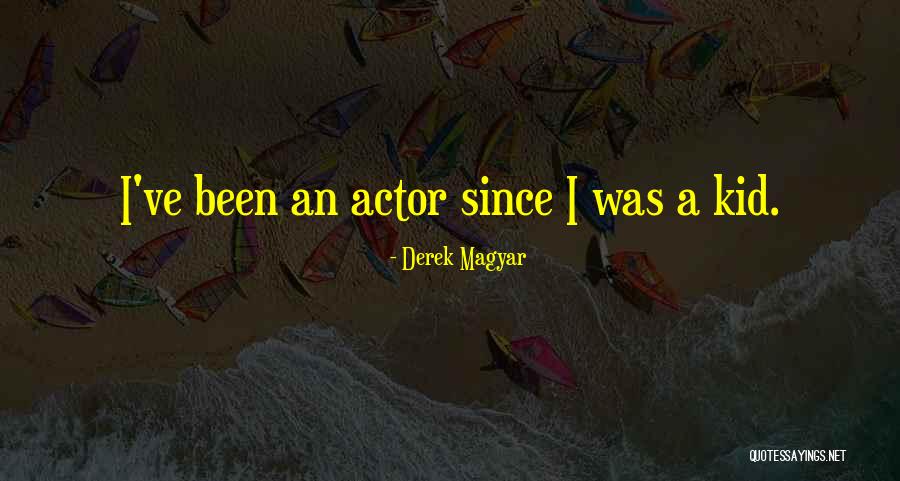 Derek Magyar Quotes 473258