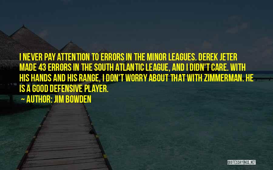 Derek Minor Quotes By Jim Bowden