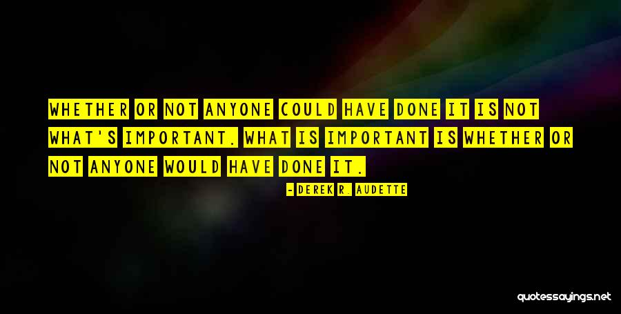 Derek R. Audette Quotes 1825244 Derek R. Audette Quotes 1825244