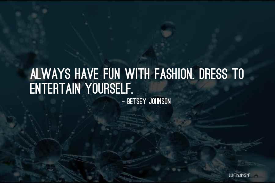 Derimasa Quotes By Betsey Johnson Derimasa Quotes By Betsey Johnson