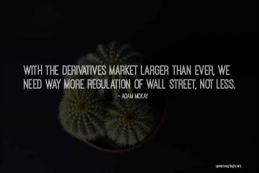 Derivatives Market Quotes By Adam McKay Derivatives Market Quotes By Adam McKay