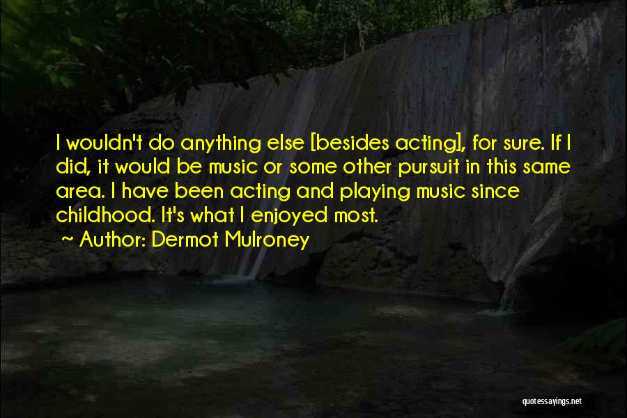 Dermot Mulroney Quotes 915339