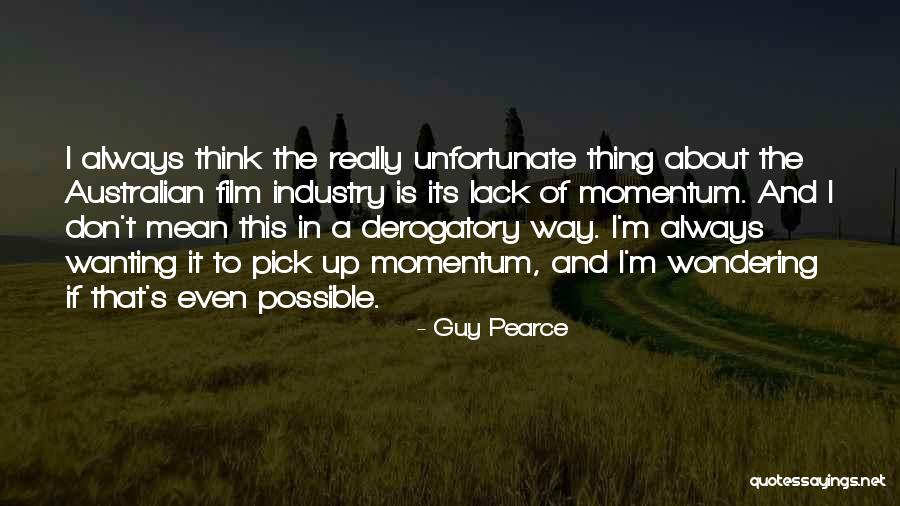 Derogatory Quotes By Guy Pearce Derogatory Quotes By Guy Pearce