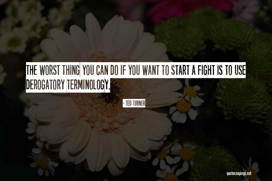 Derogatory Quotes By Ted Turner Derogatory Quotes By Ted Turner