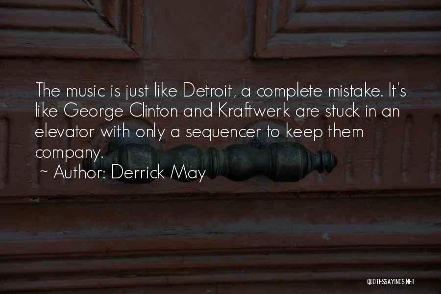 Derrick May Quotes 2039962