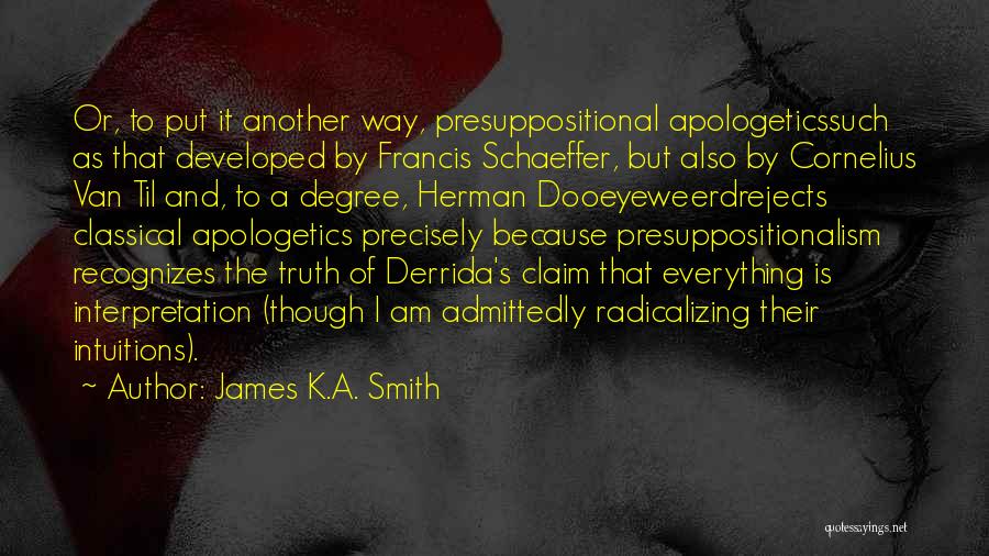 Derrida Postmodernism Quotes By James K.A. Smith