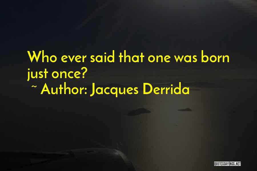 Derrida Quotes By Jacques Derrida