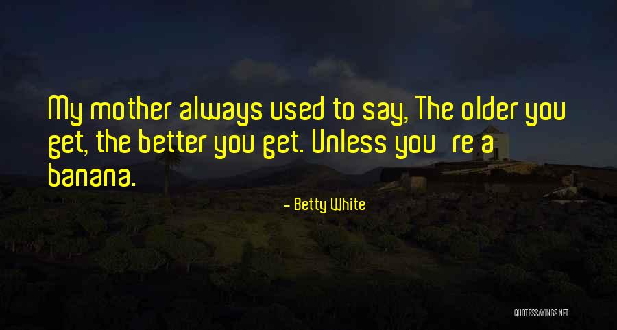 Dersomeles Quotes By Betty White Dersomeles Quotes By Betty White