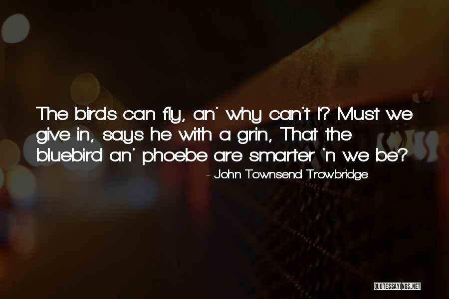 Desamargado Quotes By John Townsend Trowbridge Desamargado Quotes By John Townsend Trowbridge