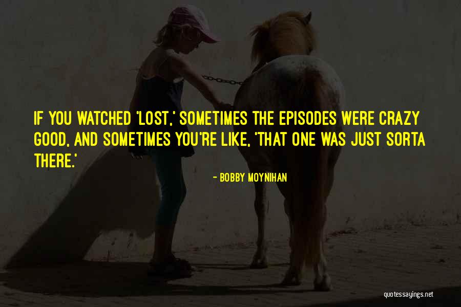 Desats Quotes By Bobby Moynihan Desats Quotes By Bobby Moynihan