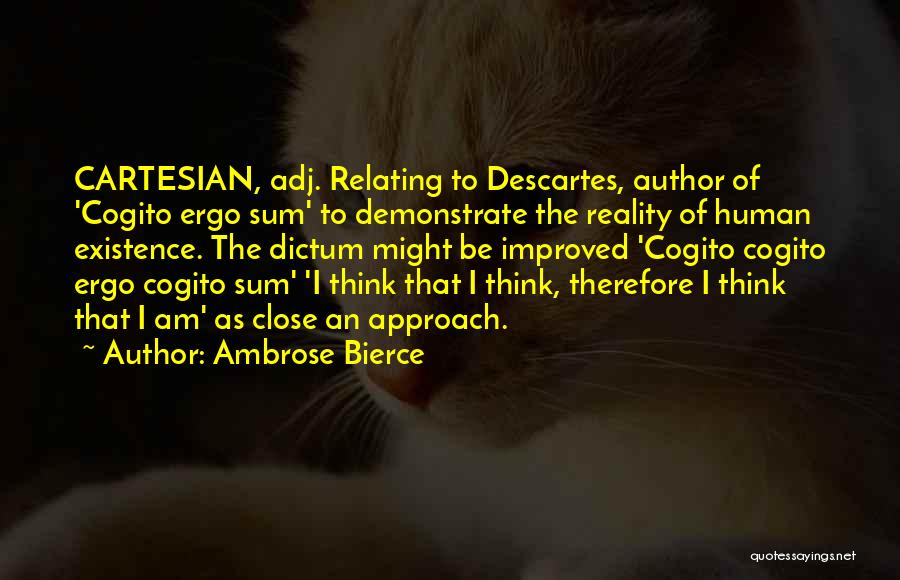 Descartes Cogito Quotes By Ambrose Bierce