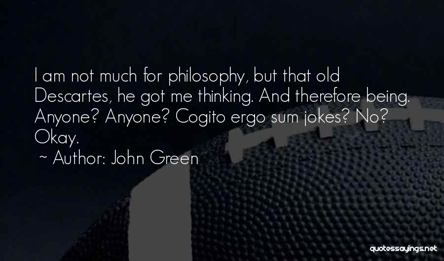 Descartes Cogito Quotes By John Green