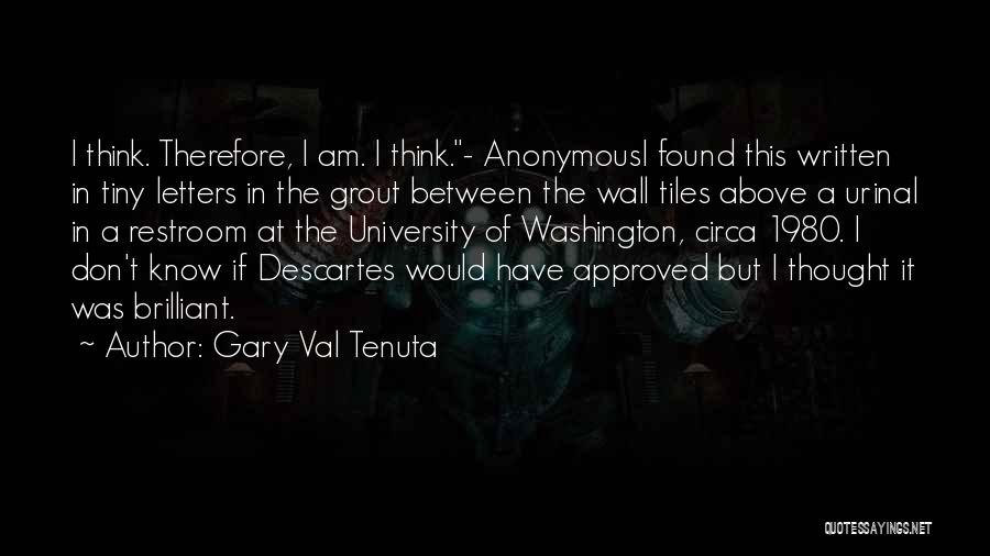 Descartes Quotes By Gary Val Tenuta