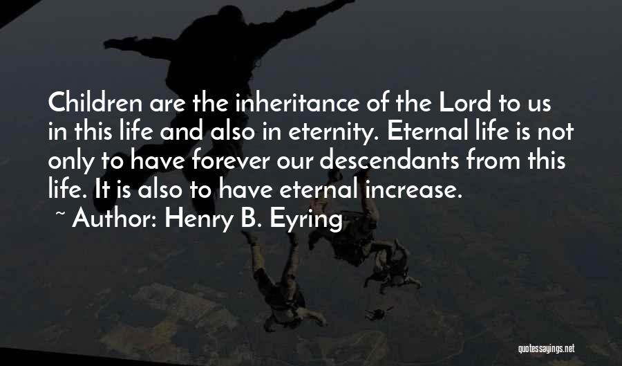 Descendants Quotes By Henry B. Eyring